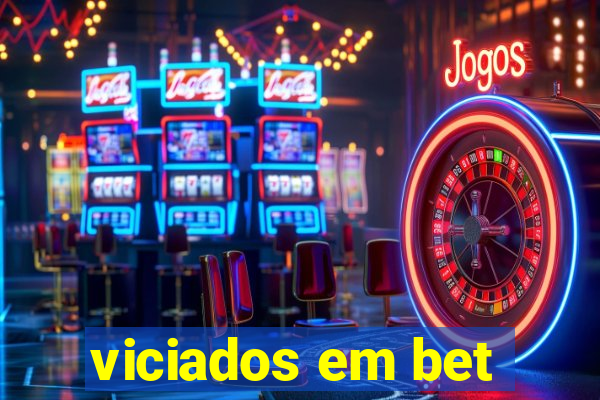 viciados em bet